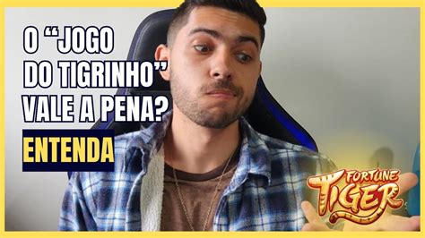 jogo do tigrinho vale a pena